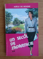 Adele de Boigne - Un secol de zadarnicie (volumul 2)