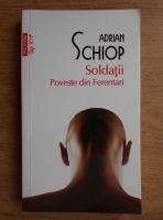 Adrian Schiop - Soldatii. Poveste din Ferentari