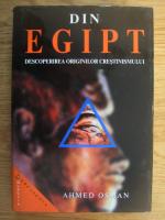 Ahmed Osman - Din Egipt. Descoperirea originilor crestinismului