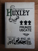 Aldous Huxley - Frunze uscate
