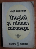 Alejo Carpentier - Muzica si ritmuri cubaneze