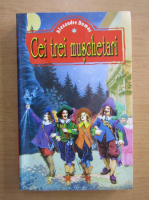 Alexandre Dumas - Cei trei muschetari (volumul 1)