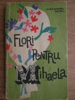 Alexandru Mitru - Flori pentru Mihaela