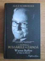 Alice Schroeder - Bulgarele de zapada. Warren Buffett si viata ca afacere