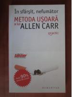 Allen Carr - In sfarsit, nefumator. Metoda usoara