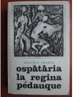 Anatole France - Ospataria la regina Pedauque