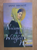Anne Bronte - Necunoscuta de la Wildfell Hall