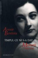 Annie Bentoiu - Timpul ce ni s-a dat. Memorii 1944-1947
