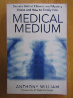 Anthony William - Medical Medium. Secrets Behind Chronic and Mystery Illnes and How to Finally Heal