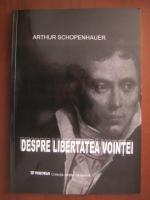 Arthur Schopenhauer - Despre libertatea vointei