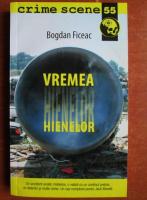 Bogdan Ficeac - Vremea hienelor