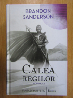 Brandon Sanderson - Arhiva luminii de furtuna, volumul 1. Calea regilor