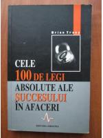Brian Tracy - Cele 100 de legi absolute ale succesului in afaceri