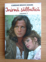 Caridad Bravo Adams - Inima salbatica (volumul 1)