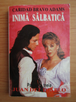 Caridad Bravo Adams - Inima salbatica, volumul 3. Juan del DIablo