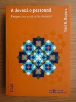 Carl R. Rogers - A deveni o persoana. Perspectiva unui psihoterapeut