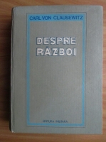 Carl Von Clausewitz - Despre razboi