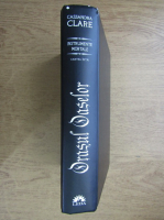 Cassandra Clare - Instrumente mortale. Orasul Oaselor (volumul 1)