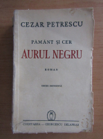 Cezar Petrescu - Pamant si cer. Aurul negru