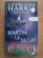 Charlaine Harris - Moartea la Dallas