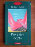 Colm Toibin - Povestea noptii