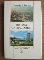 Constantin C. Giurescu - History of Bucharest