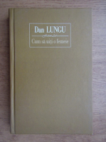 Dan Lungu - Cum sa uiti o femeie