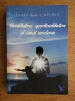 David R. Hawkins - Realitatea, spiritualitatea si omul modern