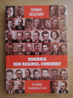 Dennis Deletant - Romania sub regimul comunist