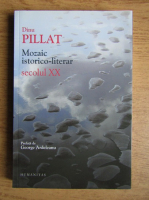 Dinu Pillat - Mozaic istorico-literar