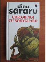 Dinu Sararu - Ciocoii noi cu bodyguard