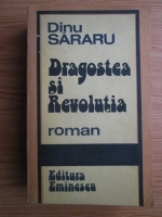 Dinu Sararu - Dragostea si Revolutia. Toamna rosie. Cei care platesc cu viata. Speranta