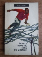 Doris Lessing - Tainele noastre nu-s de vanzare 