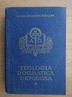 Dumitru Staniloae - Teologia dogmatica ortodoxa (volumul 2)