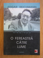 Edgar Reichmann - O fereastra catre lume