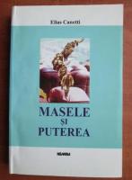 Elias Canetti - Masele si puterea