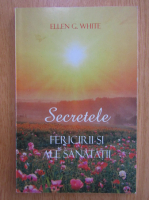 Ellen White - Secretele fericirii si ale sanatatii