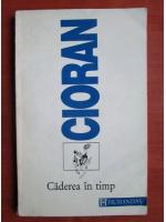 Emil Cioran - Caderea in timp