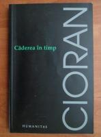Emil Cioran - Caderea in timp