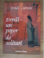 Emil Cioran - Evreii, un popor de solitari