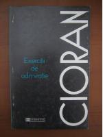 Emil Cioran - Exercitii de admiratie