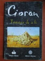 Emil Cioran - Tristetea de a fi