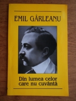Emil Garleanu - Din lumea celor care nu cuvanta