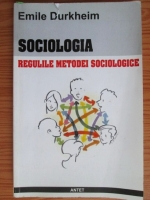 Emile Durkheim - Sociologia. Regulile metodei sociologice