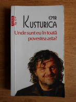 Emir Kusturica - Unde sunt eu in toata povestea asta?
