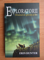 Erin Hunter - Exploratorii, volumul 5. Drumul de gheata si foc