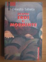 Ernesto Sabato - Despre eroi si morminte