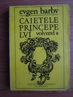 Eugen Barbu - Caietele princepelui (volumul 6)
