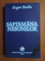 Eugen Barbu - Saptamana nebunilor