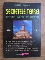 Eugen Delcea - Secretele Terrei, istoria incepe in Carpati (volumul 5)